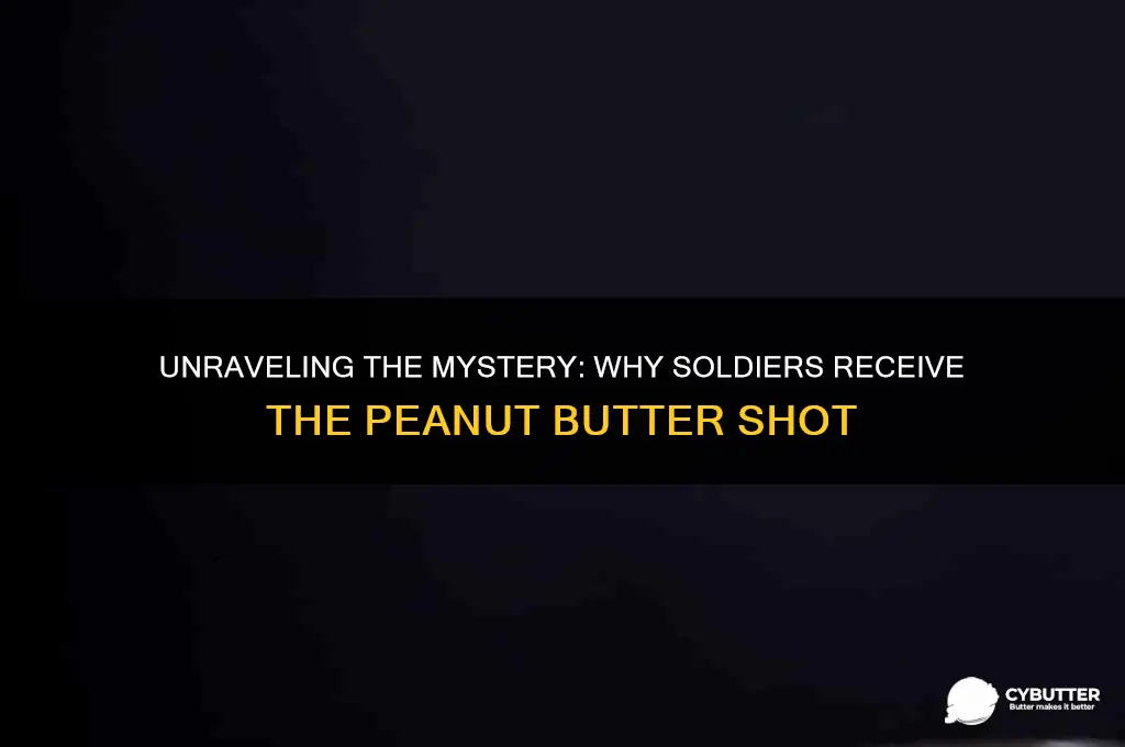 why do soldiers get the peanut butter shot