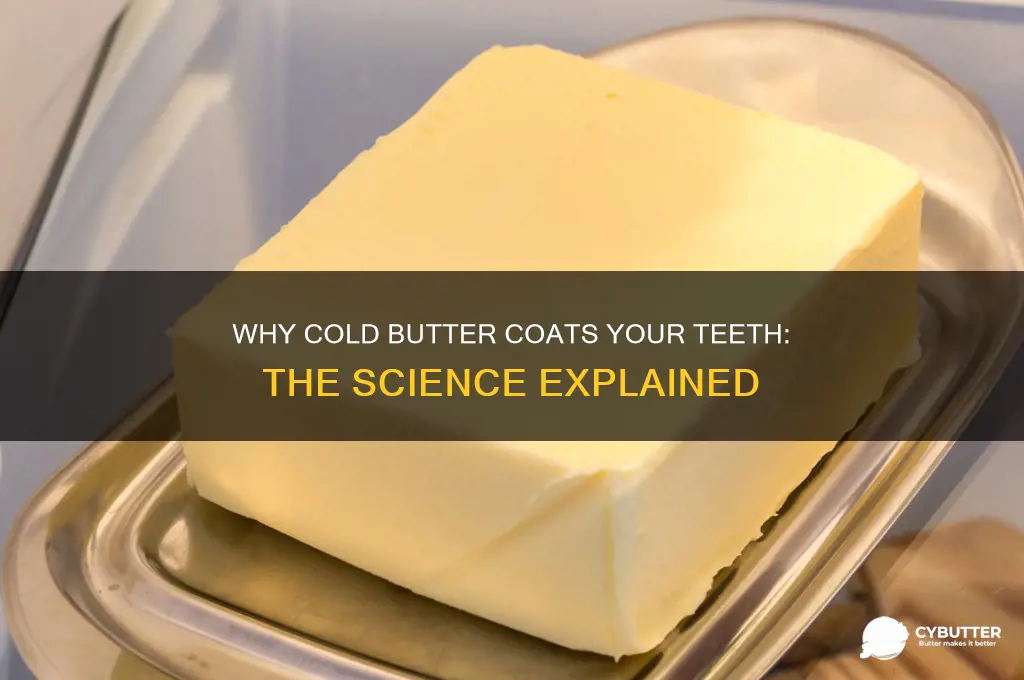 why does butter coat your teeth when it gets cold