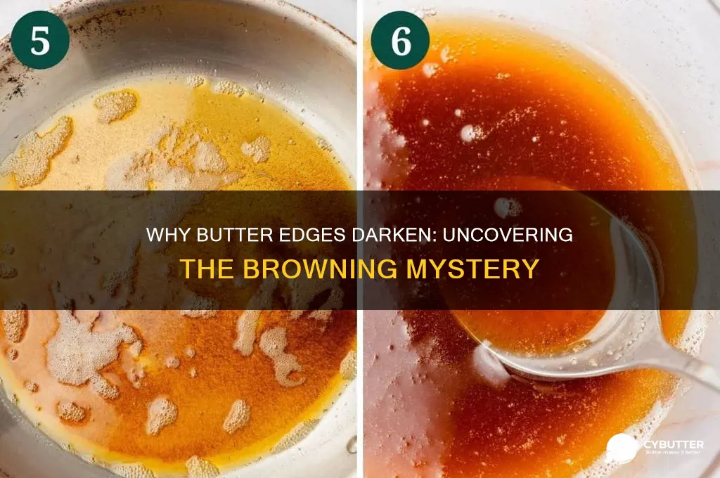 why does butter get dark at the edges