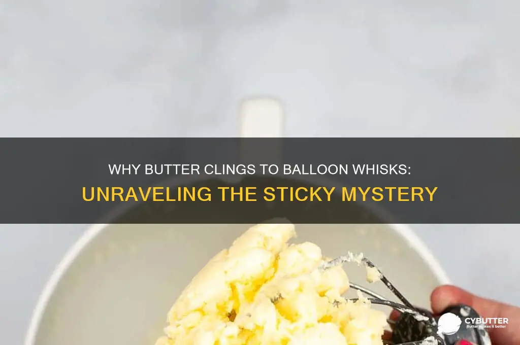 why does butter get stuck in balloon whisk