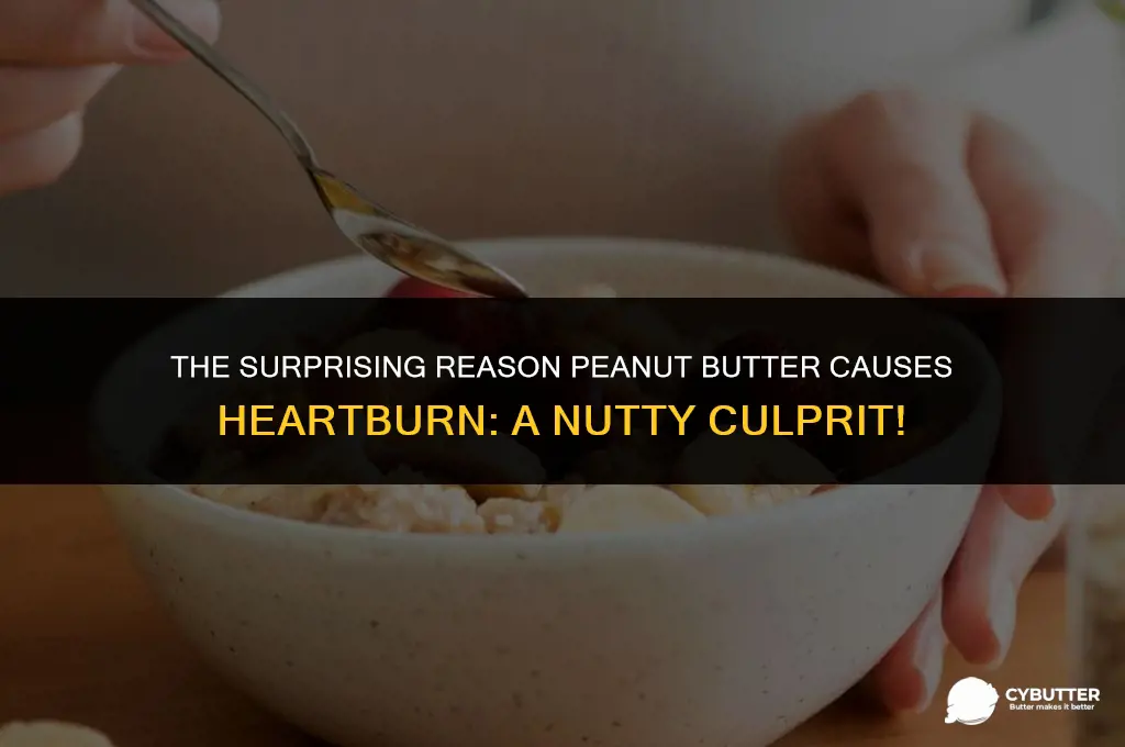 why does peanut butter give me heartburn