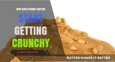 Why Peanut Butter Turns Crunchy: Understanding the Texture Change