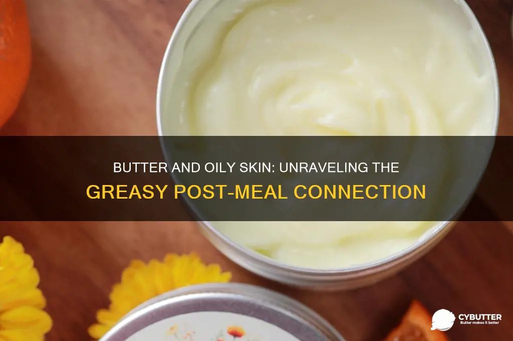 why does skin get greasy after eating butter