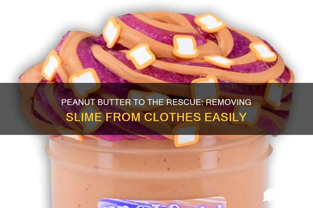 will peanut butter get slime off of clothes