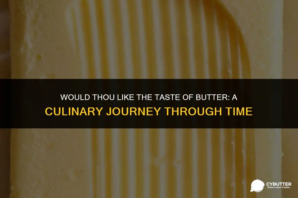 would thou like the taste of butter